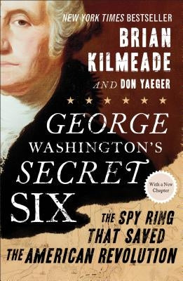 George Washington's Secret Six: The Spy Ring That Saved the American Revolution Paperback Sentinel