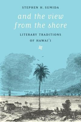 And the View from the Shore: Literary Traditions of Hawai'i Paperback University of Washington Press