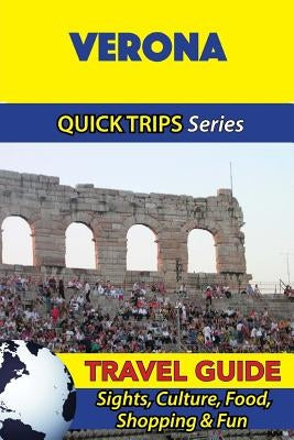 Verona Travel Guide (Quick Trips Series): Sights, Culture, Food, Shopping & Fun Paperback Createspace Independent Publishing Platform