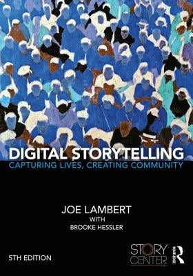 Digital Storytelling: Capturing Lives, Creating Community Paperback Routledge