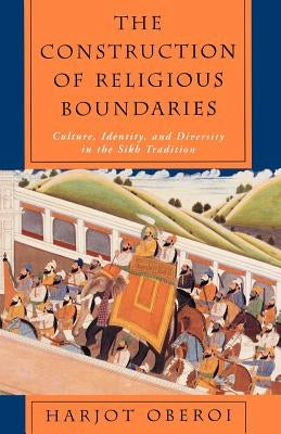 The Construction of Religious Boundaries: Culture, Identity, and Diversity in the Sikh Tradition Paperback University of Chicago Press