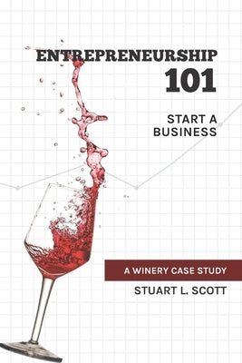 Entrepreneurship 101: Start a Business: A winery case study Paperback Mr. Scott