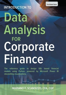 Data Analysis for Corporate Finance: Building financial models using SQL, Python, and MS PowerBI Fulton Books