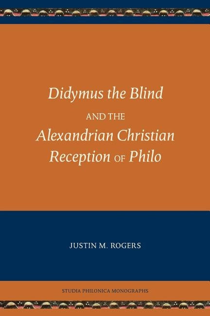 Didymus the Blind and the Alexandrian Christian Reception of Philo Paperback SBL Press