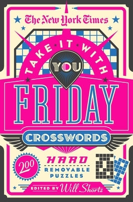 The New York Times Take It with You Friday Crosswords: 200 Hard Removable Puzzles Paperback St. Martin's Griffin