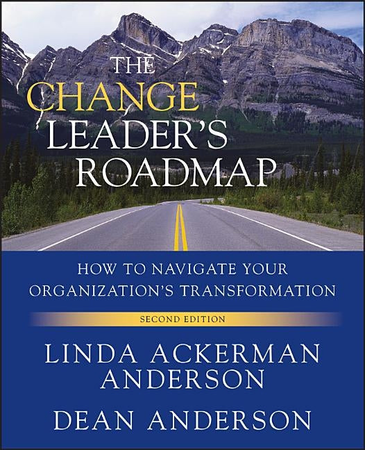 The Change Leader's Roadmap: How to Navigate Your Organization's Transformation Paperback Pfeiffer