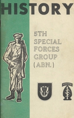 History Of The United States Army 5th Special Forces Group (SFG) Airborne (ABN) Paperback History Delivered