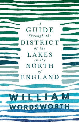 A Guide Through the District of the Lakes in the North of England;With a Description of the Scenery, For the Use of Tourists and Residents Paperback Thousand Fields