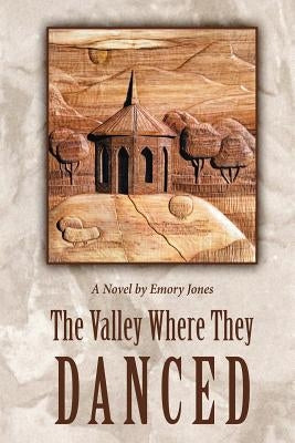 The Valley Where They Danced Paperback Emory Jones LLC