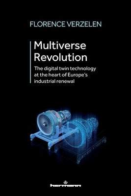 Multiverse Revolution: The digital twin technology at the heart of Europe's industrial renewal Paperback Hermann Editeurs Des Sciences Et Des Arts Sa