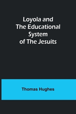 Loyola and the Educational System of the Jesuits Paperback Alpha Edition