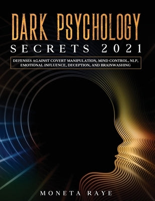 Dark Psychology Secrets 2021: Defenses Against Covert Manipulation, Mind Control, NLP, Emotional Influence, Deception, and Brainwashing Paperback Tyler MacDonald
