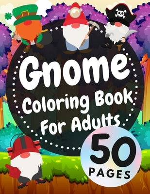 Gnome Coloring Book For Adults: Beautiful Gnomes Life Book For Stress Relief And Relaxation Paperback Independently Published
