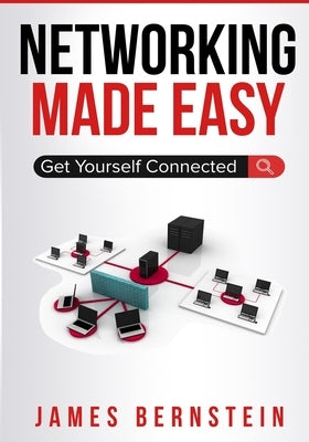 Networking Made Easy: Get Yourself Connected Paperback Independently Published