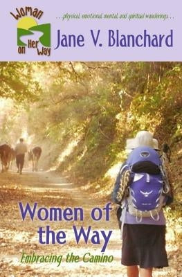 Women of the Way: Embracing the Camino Paperback Createspace Independent Publishing Platform