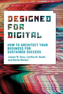Designed for Digital: How to Architect Your Business for Sustained Success Paperback MIT Press