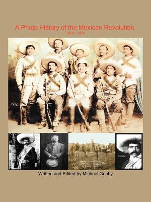 A Photo History of the Mexican Revolution 1910-1920 Paperback Authorhouse