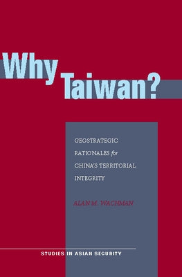 Why Taiwan?: Geostrategic Rationales for China's Territorial Integrity Paperback Stanford University Press