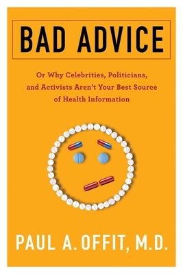 Bad Advice: Or Why Celebrities, Politicians, and Activists Aren't Your Best Source of Health Information Paperback Columbia University Press