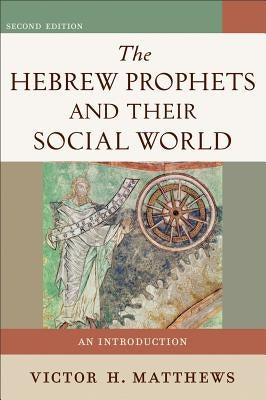 The Hebrew Prophets and Their Social World: An Introduction Paperback Baker Academic