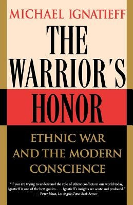 The Warrior's Honor: Ethnic War and the Modern Conscience Paperback Holt McDougal