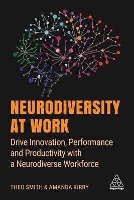 Neurodiversity at Work: Drive Innovation, Performance and Productivity with a Neurodiverse Workforce Paperback Kogan Page