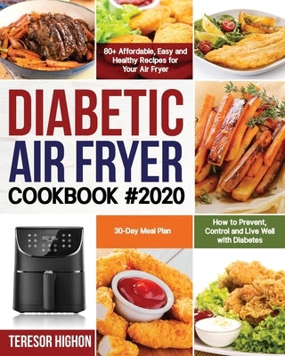 Diabetic Air Fryer Cookbook #2020: 80+ Affordable, Easy and Healthy Recipes for Your Air Fryer How to Prevent, Control and Live Well with Diabetes 30- Paperback Independently Published