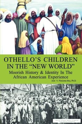 Othello's Children in the New World: Moorish History and Identity in the African American Experience Paperback 1st Book Library