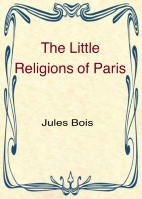 The Little Religions of Paris by Bois, Jules