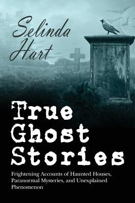True Ghost Stories: Frightening Accounts of Haunted Houses, Paranormal Mysteries, and Unexplained Phenomenon Paperback WWW.Ghostlycreepy.Net