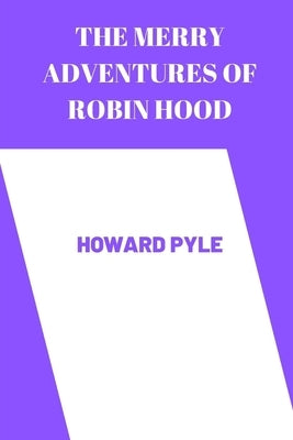 The merry adventures of robin hood by Howard Pyle Paperback Independently Published