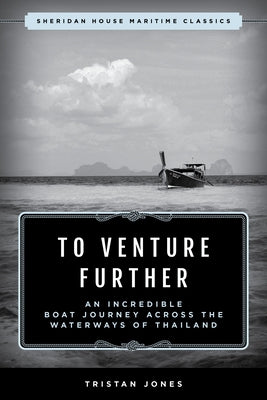 To Venture Further: An Incredible Boat Journey Across the Waterways of Thailand Paperback Sheridan House
