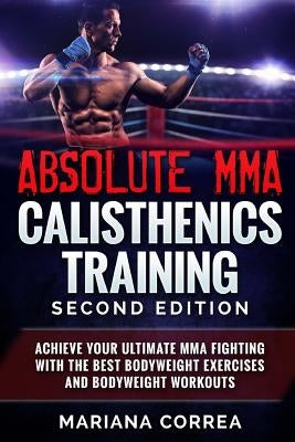 ABSOLUTE MMA CALISTHENICS TRAiNING SECOND EDITION Paperback Createspace Independent Publishing Platform