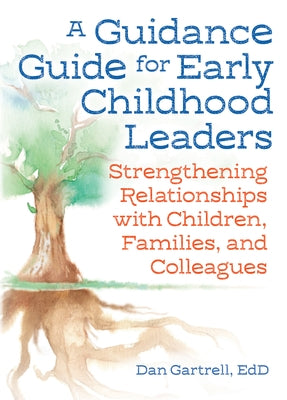 A Guidance Guide for Early Childhood Leaders: Strengthening Relationships with Children, Families, and Colleagues Paperback Redleaf Press