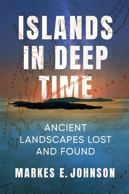 Islands in Deep Time: Ancient Landscapes Lost and Found Paperback Columbia University Press