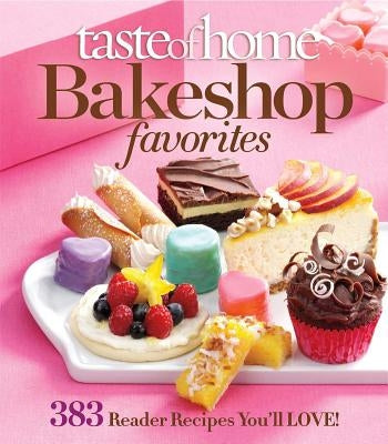 Taste of Home Bake Shop Favorites: 383 Reader Recipes You'll Love! Paperback Trusted Media Brands