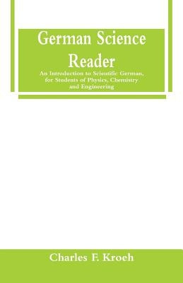 German Science Reader: An Introduction to Scientific German, for Students of Physics, Chemistry and Engineering Paperback Alpha Edition