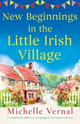 New Beginnings in the Little Irish Village: A completely addictive and gorgeous feel-good romance Paperback Bookouture