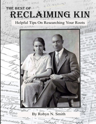 The Best of Reclaiming Kin: Helpful Tips On Researching Your Roots Paperback Robyn N. Smith