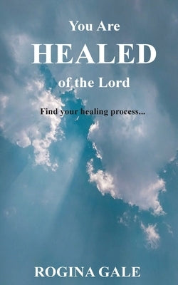 You Are Healed of the Lord: Find Your Healing Process... Paperback Gale Companies, LLC