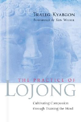 The Practice of Lojong: Cultivating Compassion Through Training the Mind Paperback Shambhala