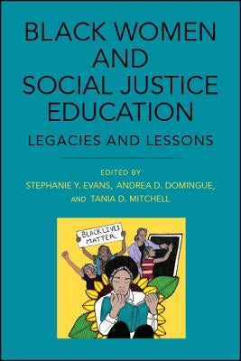 Black Women and Social Justice Education: Legacies and Lessons Paperback State University of New York Press