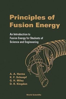 Principles of Fusion Energy: An Introduction to Fusion Energy for Students of Science and Engineering Paperback World Scientific Publishing Company