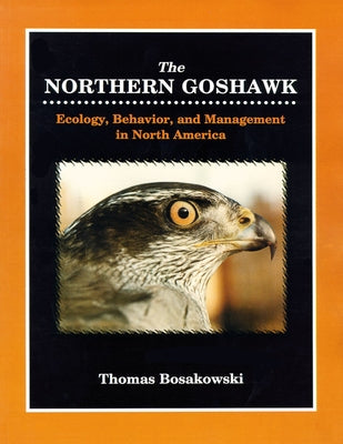 Northern Goshawk: Ecology, Behavior, and Management in North America. Paperback Hancock House