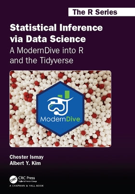 Statistical Inference Via Data Science: A Moderndive Into R and the Tidyverse Paperback CRC Press