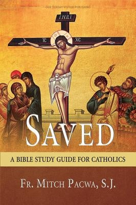 Saved: A Bible Study Guide for Catholics Paperback Our Sunday Visitor