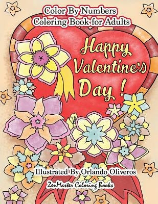 Happy Valentine's Day Color By Numbers Coloring Book For Adults: An Adult Color By Number Coloring Book of Love, Flowers, Candy, Butterflies, and Roma by Zenmaster Coloring Books