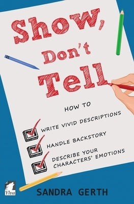 Show, Don't Tell: How to write vivid descriptions, handle backstory, and describe your characters' emotions Paperback Ylva Verlag E.Kfr.