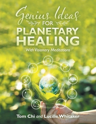 Genius Ideas for Planetary Healing: With Visionary Meditations Paperback Balboa Press