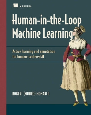 Human-In-The-Loop Machine Learning: Active Learning and Annotation for Human-Centered AI Paperback Manning Publications